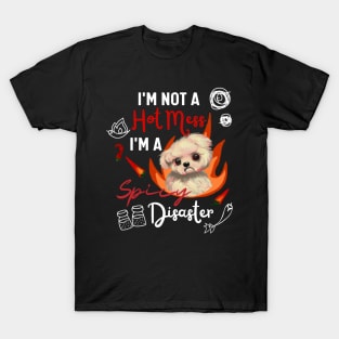 Funny Maltipoo Quote Crusty White Dog Maltese I Am Not A Hot Mess I Am A Spicy Disaster T-Shirt